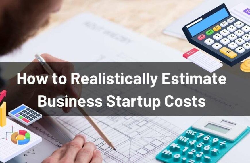 How to Realistically Estimate Business Startup Costs