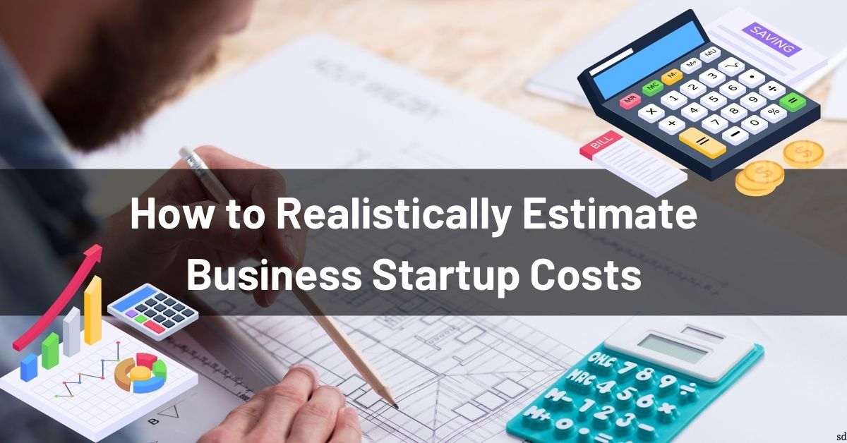 How to Realistically Estimate Business Startup Costs