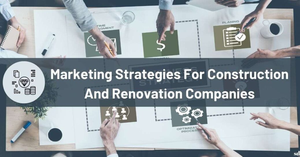 Marketing Strategies For Construction And Renovation Companies