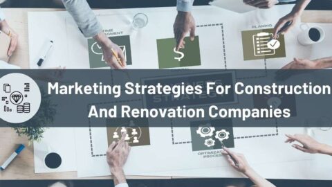 Marketing Strategies For Construction And Renovation Companies