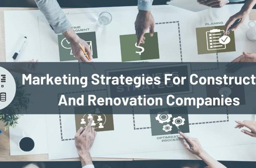 Marketing Strategies For Construction And Renovation Companies