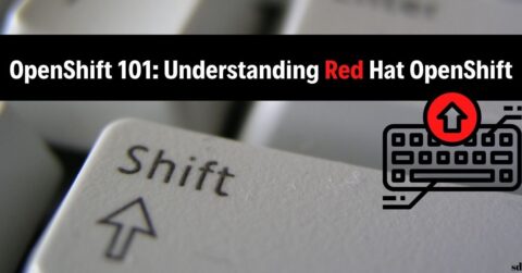 OpenShift 101 Understanding Red Hat OpenShift openshift vs kubernetes