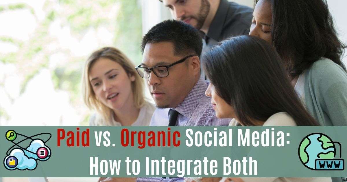 Paid Vs. Organic Social Media How To Integrate Both