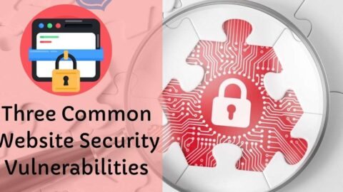 Three Common Website Security Vulnerabilities