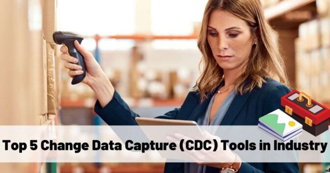 Top 5 Change Data Capture (Cdc) Tools In Industry