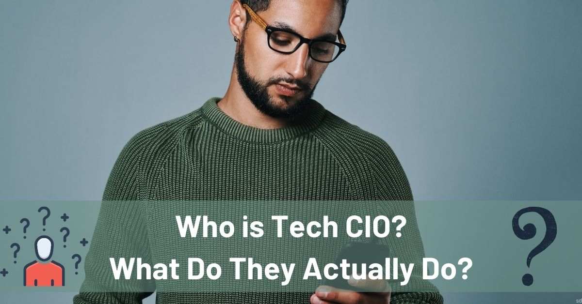 Who Is Tech Cio What Do They Actually Do