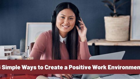 6 Simple Ways to Create a Positive Work Environment