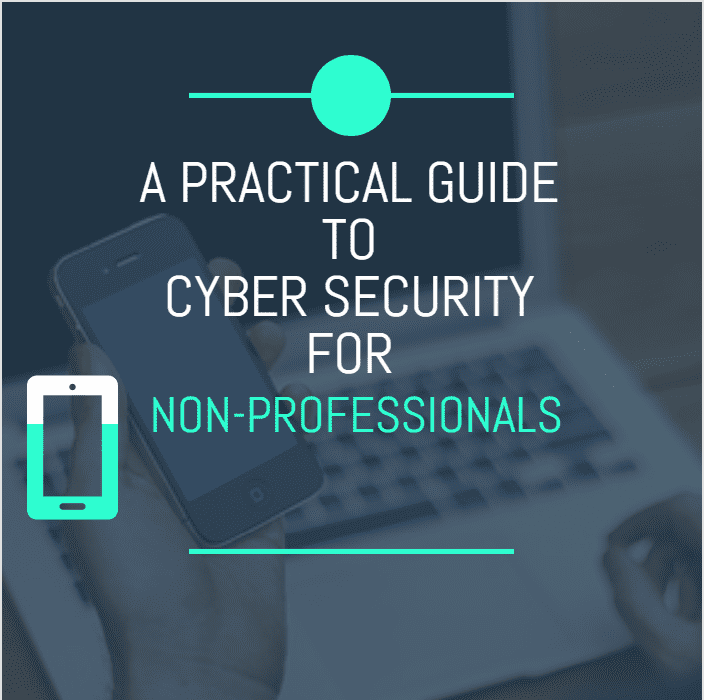 A PRACTICAL GUIDE TO CYBER SECURITY FOR NON-PROFESSIONALS-beginners guide to cybersecurity
