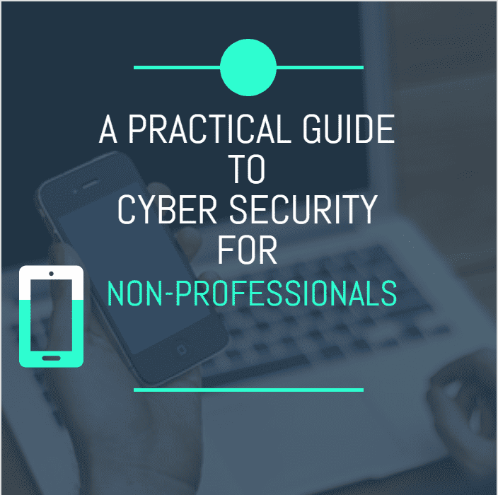 A Practical Guide To Cyber Security For Non-Professionals-Beginners Guide To Cybersecurity