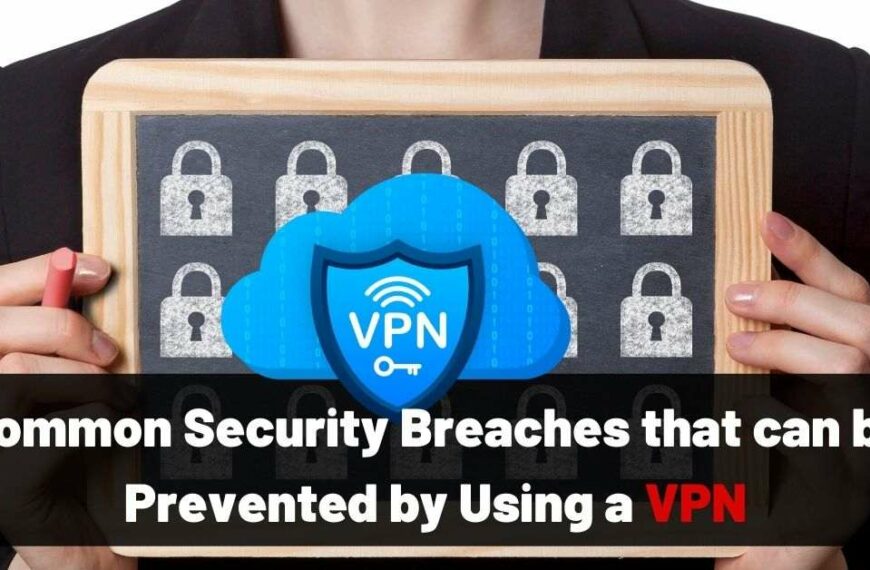 Common Security Breaches that can be Prevented by Using a VPN virtual private network vpn