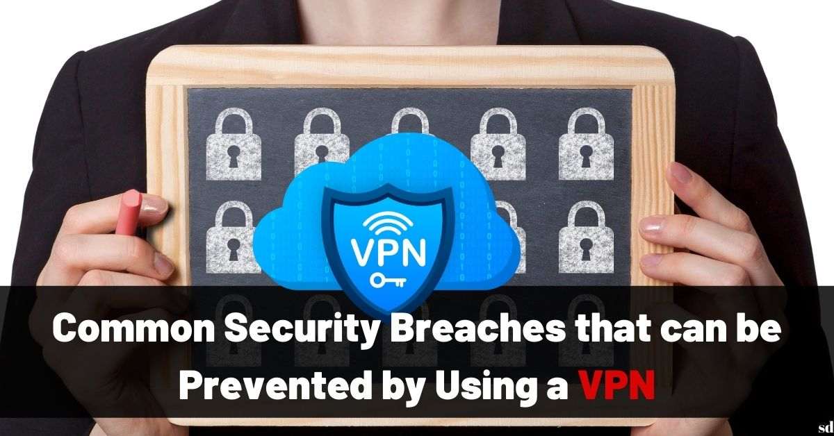Common Security Breaches That Can Be Prevented By Using A Vpn Virtual Private Network Vpn