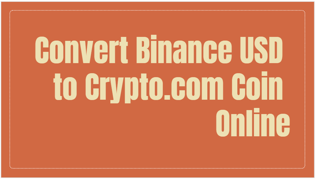 Convert Binance Usd To Crypto.com Coin Online- Cro Min