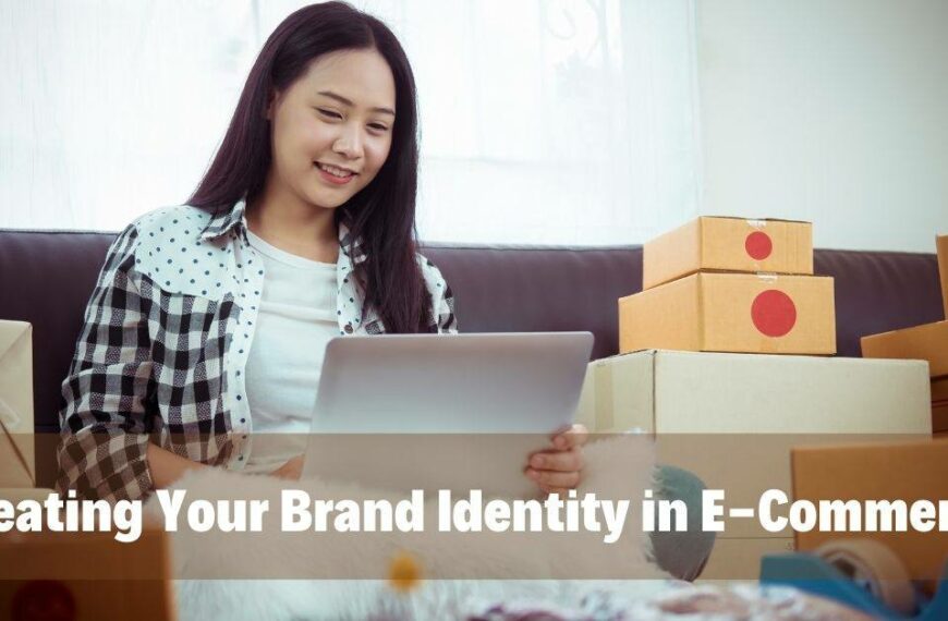 Creating Your Brand Identity in E-Commerce