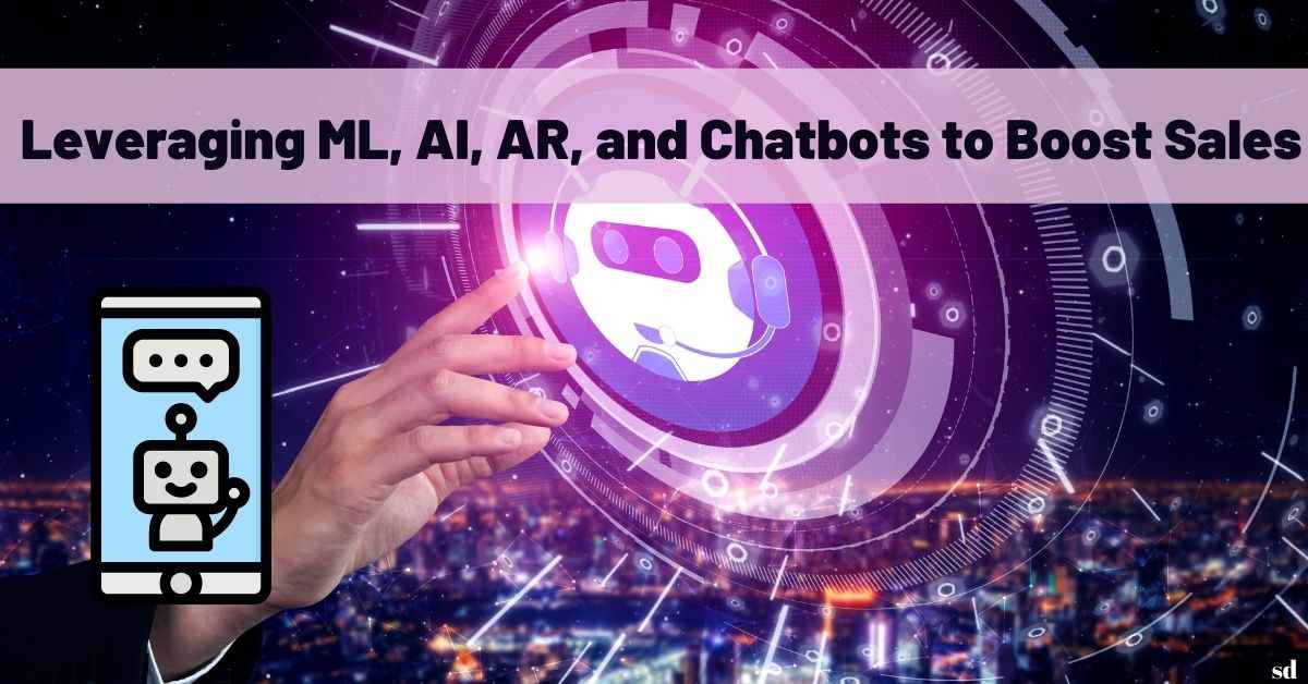 Leveraging Ml, Ai, Ar, And Chatbots To Boost Sales Artificial Intelligence Examples