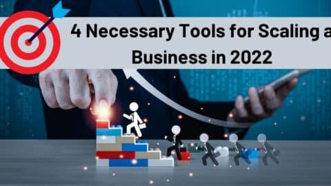 4 Necessary Tools for Scaling a Business in 2022