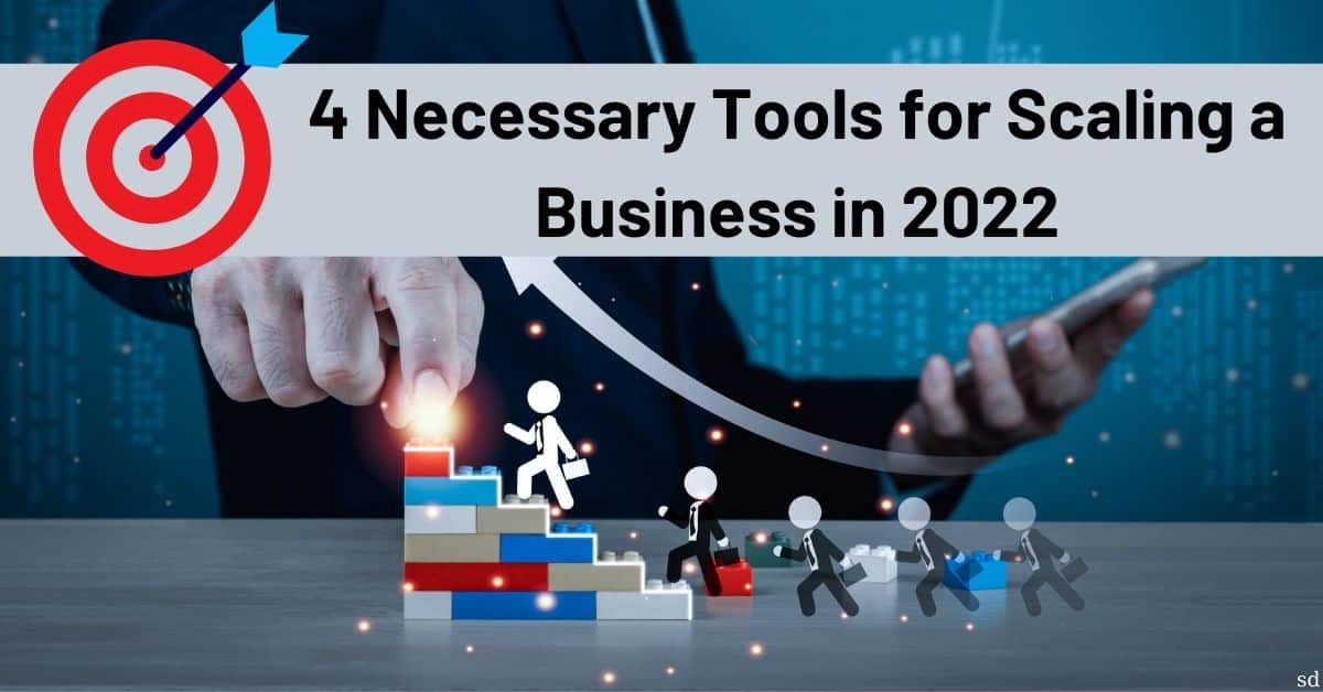 4 Necessary Tools for Scaling a Business in 2022