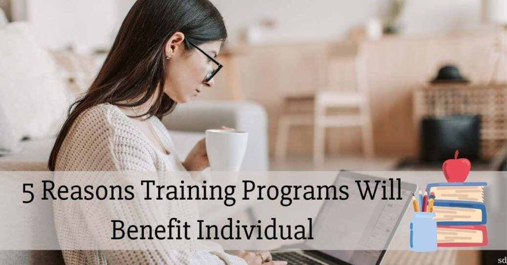 5 Reasons Training Programs Will Benefit Individual