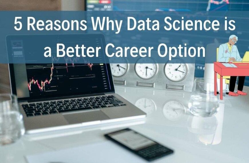 5 Reasons Why Data Science is a Better Career Option
