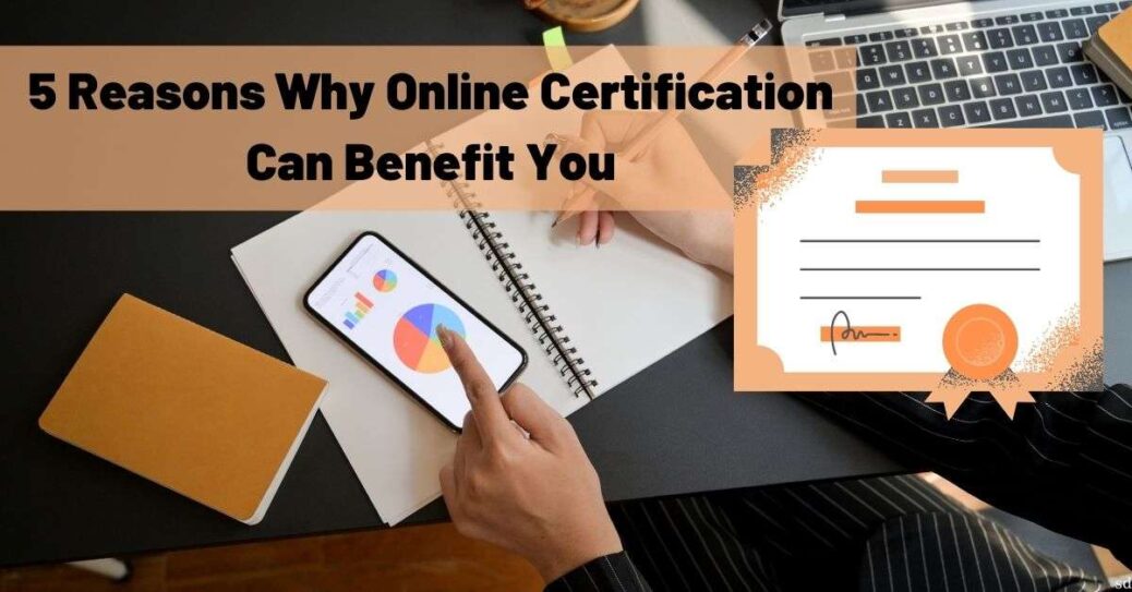 5 Reasons Why Online Certification Can Benefit You online certificate programs online certification