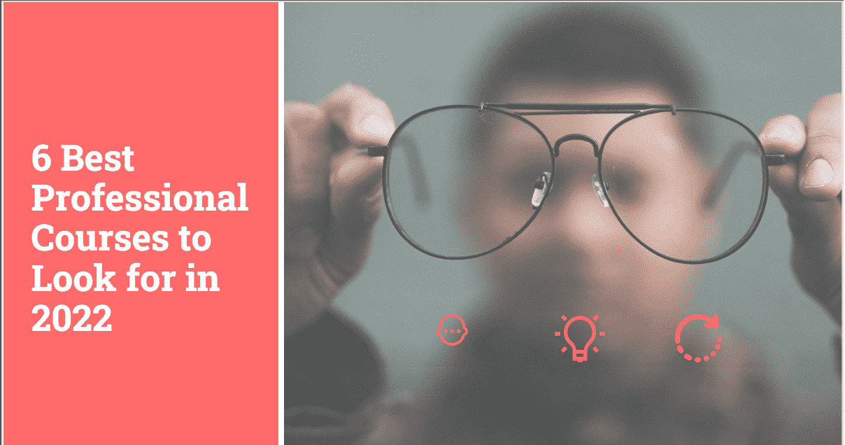 6 Best Professional Courses To Look For In 2022 -Min
