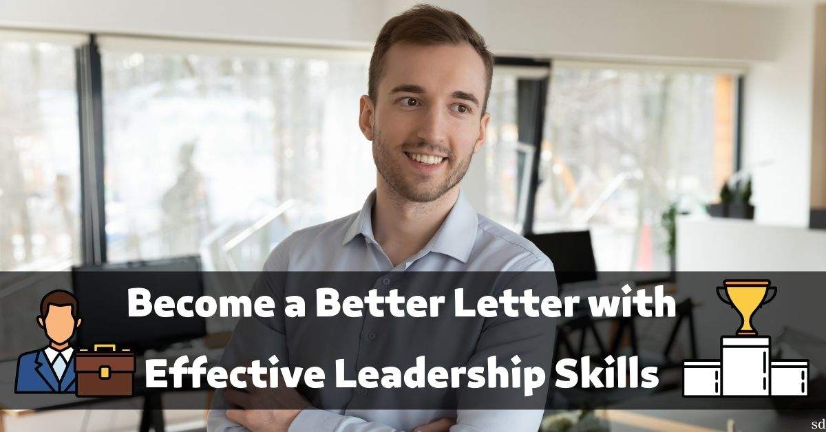 Become A Better Letter With Effective Leadership Skills