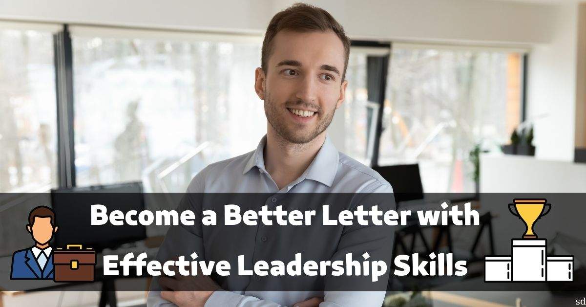 Become a Better Letter with Effective Leadership Skills