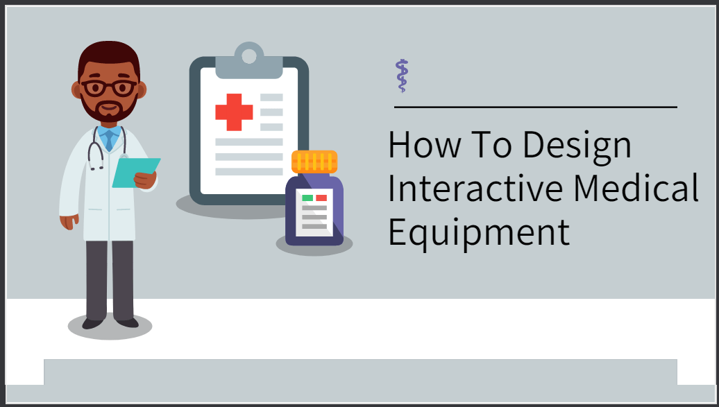 How To Design Interactive Medical Equipment-Min