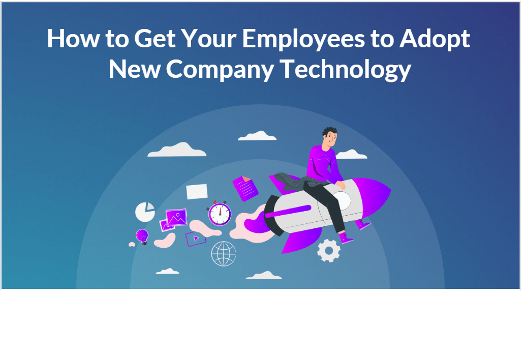 How To Get Your Employees To Adopt New Company Technology Company Software Development-Min