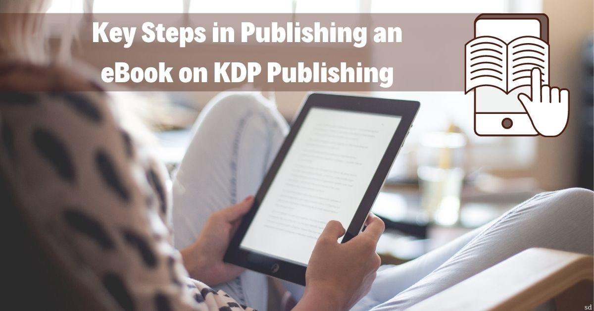 Key Steps In Publishing An Ebook On Kdp Publishing