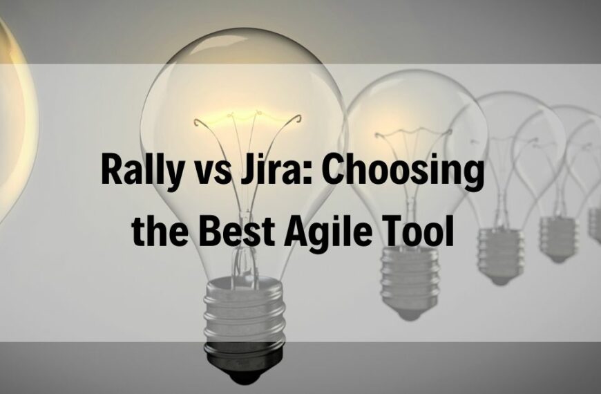 Rally vs Jira Choosing the Best Agile Tool