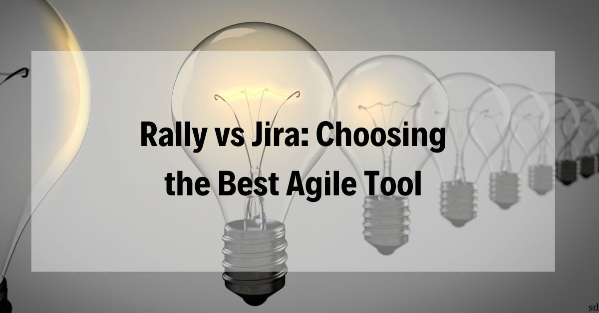 Rally Vs Jira Choosing The Best Agile Tool