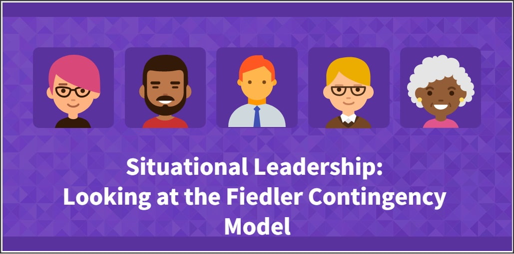 Situational Leadership Looking at the Fiedler Contingency Model Types of Leadership Styles-min