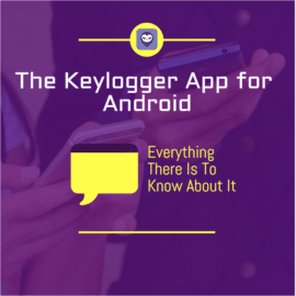 The Keylogger App for Android Everything There Is To Know About It-min