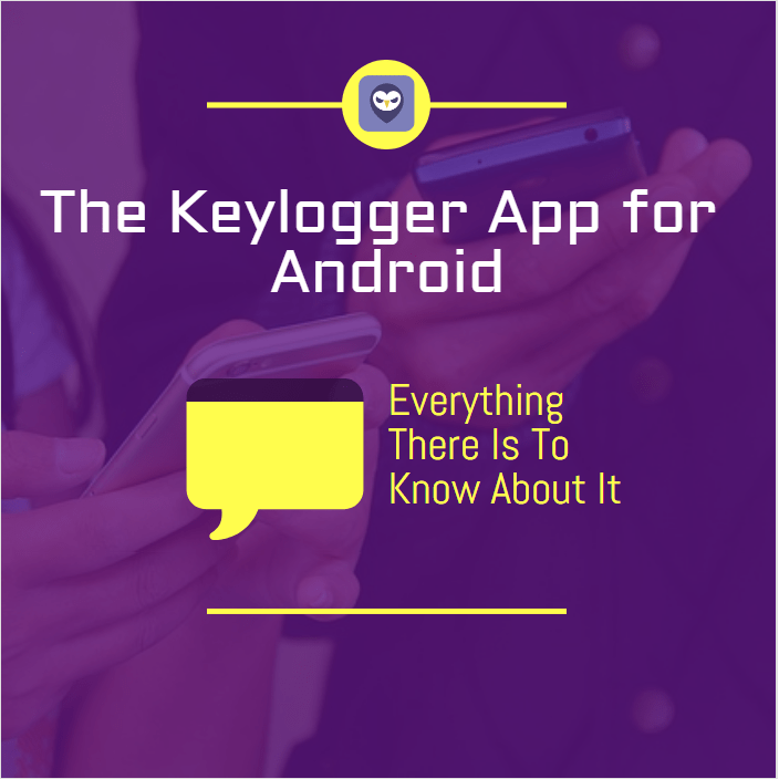 The Keylogger App For Android Everything There Is To Know About It-Min