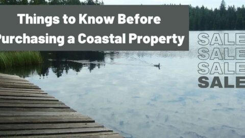 Things to Know Before Purchasing a Coastal Property