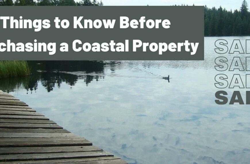 Things to Know Before Purchasing a Coastal Property