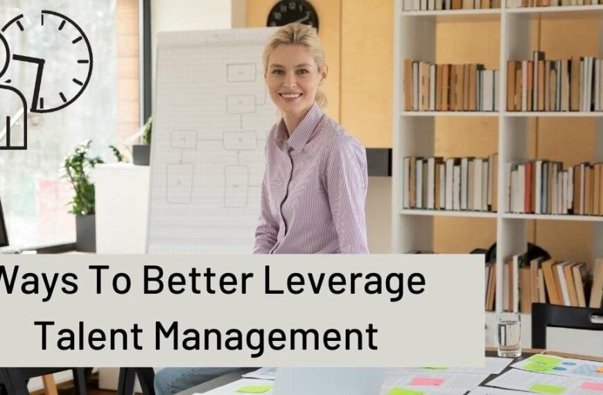 Ways To Better Leverage Talent Management