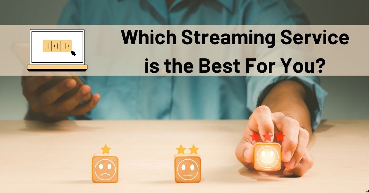 Which Streaming Service Is The Best For You