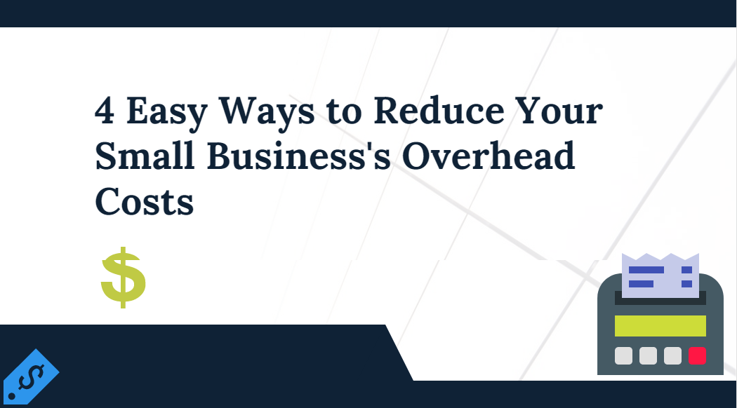 How To Reduce Overhead Costs 4 Easy Ways To Reduce Your Small Business'S Overhead Costs Reduce Overhead Costs-Min