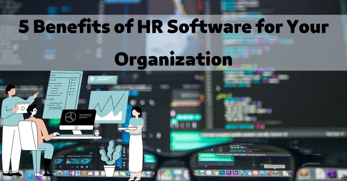 5 Benefits Of Hr Software For Your Organization Hr System Hr Solutions