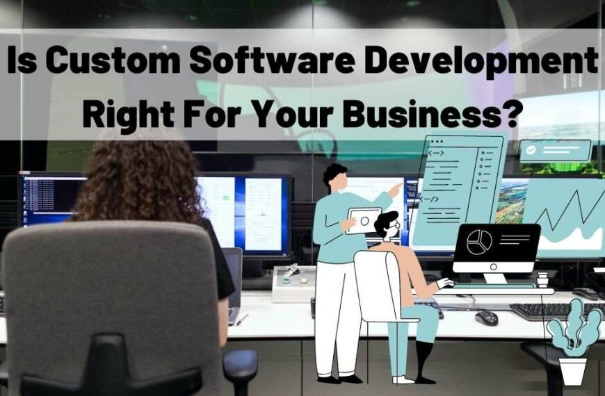 Is Custom Software Development Right For Your Business