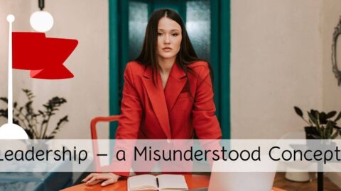 Leadership – a Misunderstood Concept