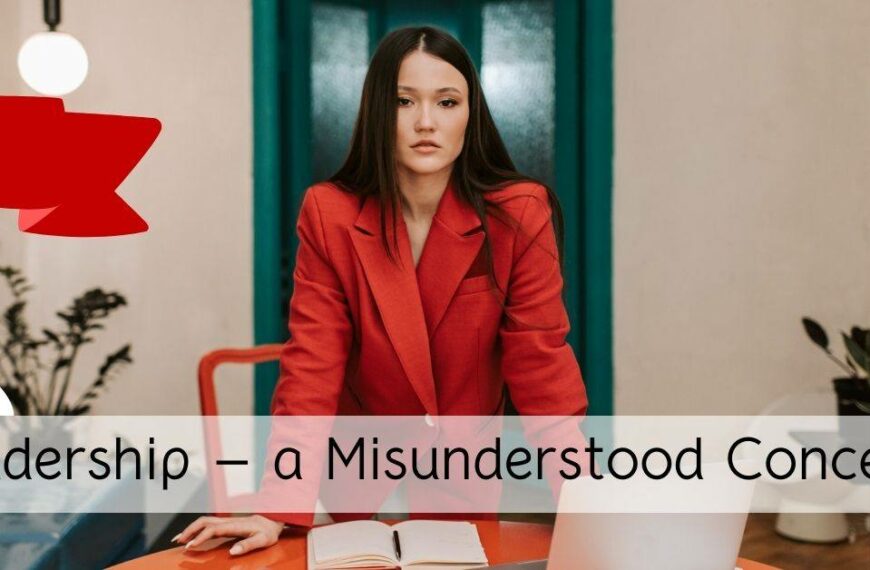 Leadership – a Misunderstood Concept