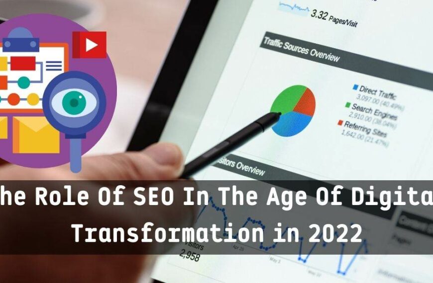 The Role Of SEO In The Age Of Digital Transformation in 2022