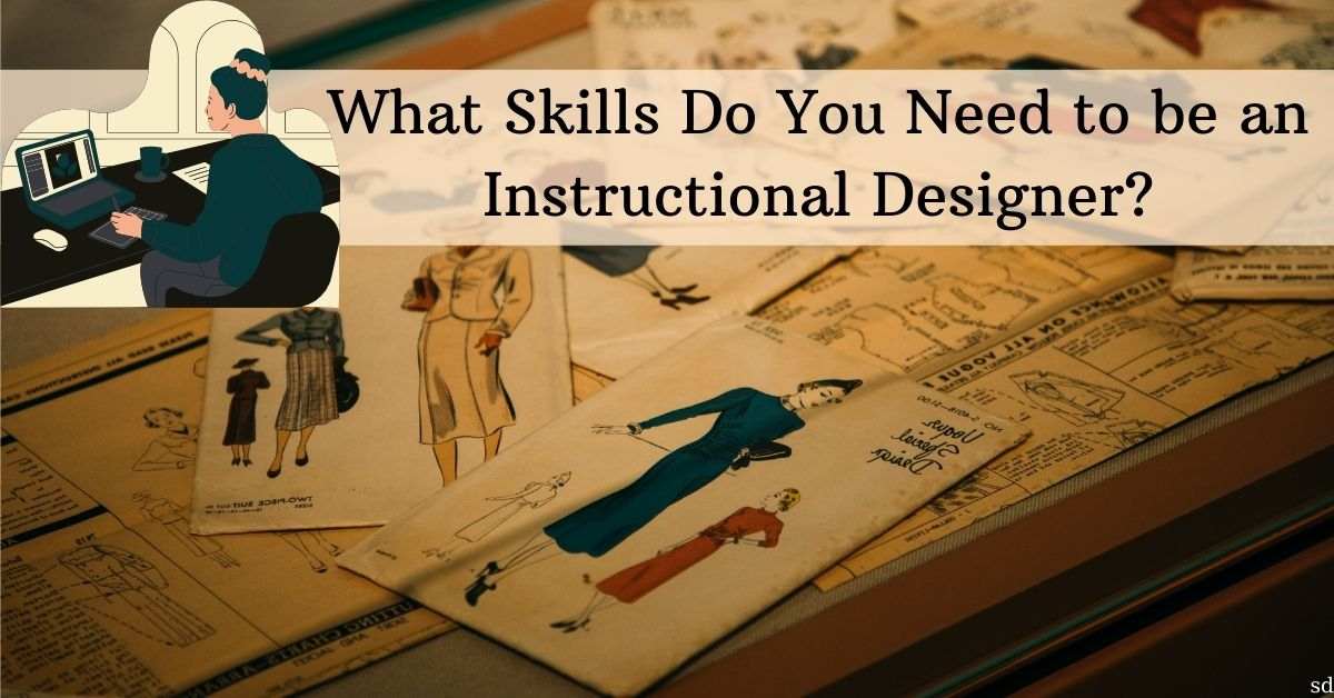 What Skills Do You Need To Be An Instructional Designer