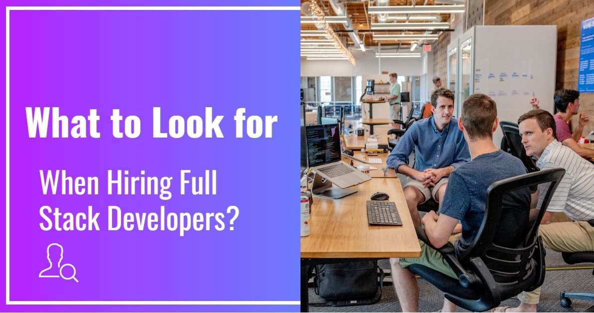 What To Look For When Hiring Full Stack Developers-Min