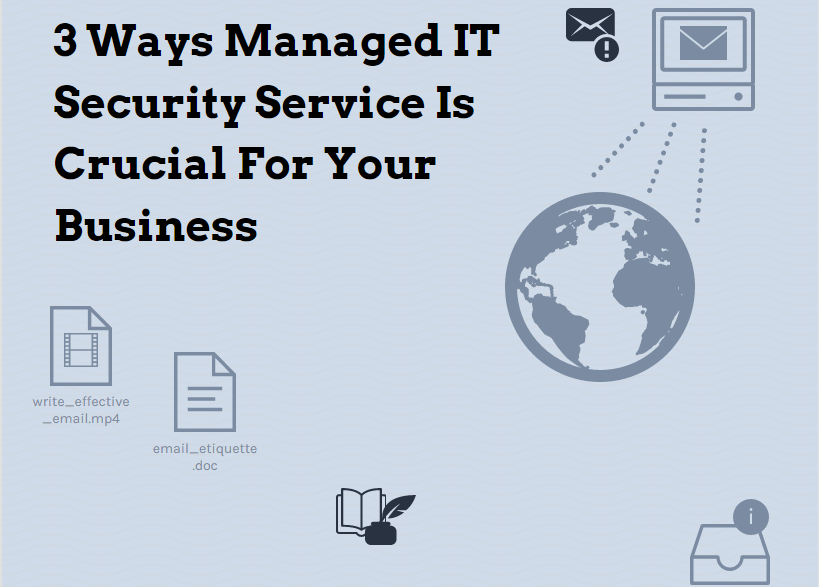3 Ways Managed It Security Service Is Crucial For Your Business-Min