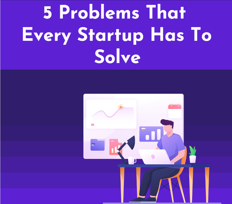 5 Problems That Every Startup Has To Solve-min