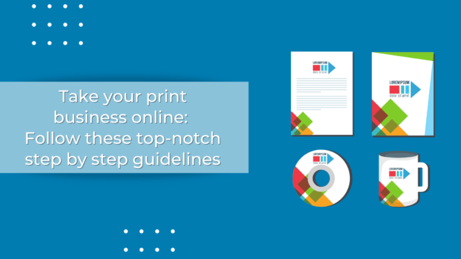 Take Your Print Business Online Follow These Guidelines-Min
