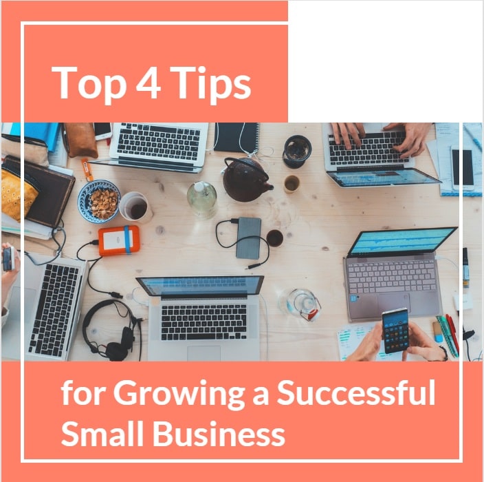 Top 4 Tips For Growing A Successful Small Business-Min